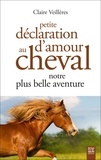 Claire Veillères - Petite déclaration d'amour au cheval - Notre plus belle aventure.