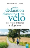 Frédéric Cloez-Girone - Petite déclaration d'amour au vélo - Nos routes de France à bicyclette.