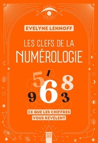 Evelyne Lehnoff - Les clefs de la numérologie - Ce que les chiffres vous révèlent.