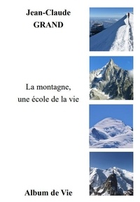 Jean-Claude Grand - La montagne, une école de la vie.