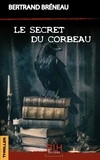 Bertrand Bréneau - Le Secret du Corbeau.
