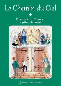 Henri Forestier et  Soeur Marie-Madeleine - Le Chemin du Ciel - Catéchisme 3e année - La prière et la liturgie.