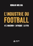 Romain Molina - L'industrie du Football - Tome 2, Macron, L'Afrique, La FIFA.