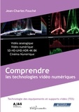 Jean-Charles Fouché - Comprendre les technologies vidéo numériques - fondamentaux des technologies des équipements et supports vidéo.