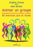 Brigitte Chavas et Alain Barbier - Animer un groupe - 80 exercices, jeux et rituels - Développement personnel, formations, thérapies.