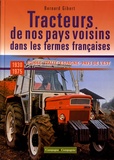 Bernard Gibert - Les tracteurs de nos pays voisins dans les fermes françaises - Suisse, Italie, Espagne, Pays de l'est.