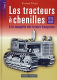 Bernard Gibert - Les tracteurs à chenilles à la conquête des campagnes françaises - Tome 2, 1915-1985.