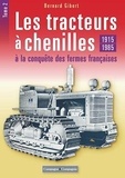 Bernard Gibert - Les tracteurs à chenilles à la conquête des campagnes françaises - Tome 2, 1915-1985.