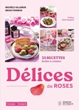 Michèle Villemur et Brian Feinman - Délices de roses - 35 recettes faciles à cuisiner.