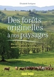 Elisabeth Trotignon - Des forêts originelles à nos paysages - Dix mille ans d'histoire entre l'homme et la nature.