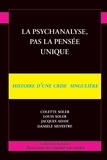 Colette Soler et Louis Soler - La psychanalyse, pas la pensée unique - Histoire d'une crise singulière.