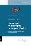 Marie-José Latour - Lire ce qui ne cesse pas de ne pas s'écrire - Autour de l'oeuvre de Philippe Forest, articles et entretiens.