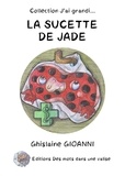 Ghislaine Gioanni et Jacques Dupuy - La sucette de Jade.