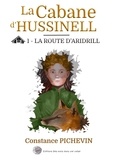 Constance Pichevin - La cabane d'Hussinell 1 : La cabane d'Hussinell - Tome 1 La route d'Aridrill.