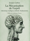 Jacques Carbou - La mécanisation de l'esprit - Cybernétique, Intelligence artificielle, Transhumanisme.