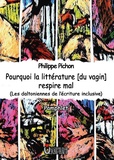 Philippe Pichon - Pourquoi la littérature (du vagin) respire mal - Les daltoniennes de l'écriture inclusive.