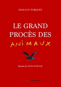 Jean-Luc Porquet et Jacek Wozniak - Le grand procès des animaux.