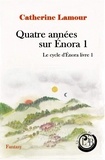Catherine Lamour - Quatre années sur Énora 1, le cycle d'Énora livre 1.