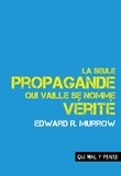 Edward Murrow - La seule propagande qui vaille se nomme vérité - Discours sur la responsabilité et le devenir des médias.