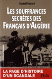 Raphaël Delpard - Les souffrances secrètes des  français d'Algérie.