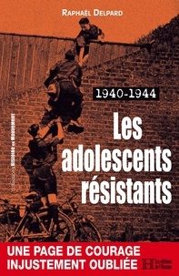 Raphaël Delpard - 1940-1944 - Les adolescents résistants.
