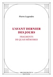 Pierre Legendre - L'Avant dernier des jours - Fragments de quasi mémoires.