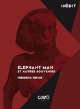 Frederick Treves - Elephant Man et autres souvenirs.
