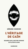 Gerard Chomier - L'heritage de cain : regards sur la nature humaine, de platon a lacan.