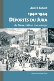 André Robert - Déportés du Jura - De l'arrestation aux camps.