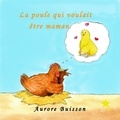 Aurore Buisson - La poule qui voulait être maman.