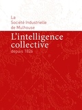 Régis Boulat et Natacha Pimmel - L'intelligence collective depuis 1826 - La Société Industrielle de Mulhouse.