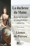 Léonce Piépape (de) - La duchesse du Maine - Reine de Sceaux et conspiratrice (1676-1753).