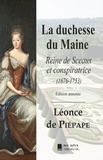 Léonce de Piépape et Édition Mon Autre Librairie - La duchesse du Maine - Reine de Sceaux et conspiratrice (1676-1753).