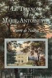 Pierre de Nolhac - Le Trianon de Marie-Antoinette.