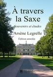 Arsène Legrelle - À travers la Saxe - Souvenirs et études.