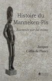 Jacques Collin de Plancy et Édition Mon Autre Librairie - Histoire du Manneken-Pis - Racontée par lui-même.