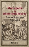 François de Jourgniac Saint Méard et Édition Mon Autre Librairie - Mon agonie de trente-huit heures.