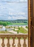 Nolhac pierre De - Versailles et la Cour de France  : La création de Versailles.