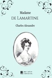 Charles Alexandre et Édition Mon Autre Librairie - Madame de Lamartine.