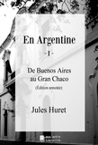 Jules Huret - En Argentine - I - De Buenos Aires au Gran Chaco.