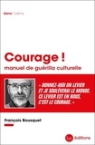 François Bousquet - Courage ! - Manuel de guérilla culturelle.