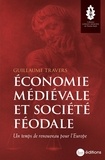 Guillaume Travers - Economie médiévale et société féodale - Un temps de renouveau pour l'Europe.