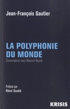Jean-François Gautier et Rémi Soulié - La polyphonie du monde - Conversations avec Maxime Reynel.