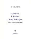 Charles-Ferdinand Ramuz - Symétrie ; L'Enfant ; Chant de Pâques.