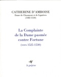Catherine d' Amboise - La complainte de la Dame pasmée contre Fortune (vers 1525-1530).