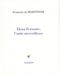 Francine de Martinoir - Elena Ferrante, l'amie merveilleuse.
