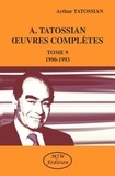 Arthur Tatossian - Oeuvres complètes - Tome 9, 1990-1993.
