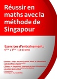 Jérôme Henri Teulières - Réussir en maths avec la méthode de Singapour - Exercices d'entrainement 6e/5e, du simple au complexe.