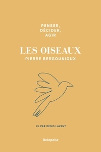 Pierre Bergounioux - Penser, décider, agir - Les oiseaux.