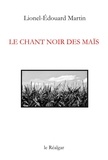 Lionel-Edouard Martin - Le chant noir des maïs.